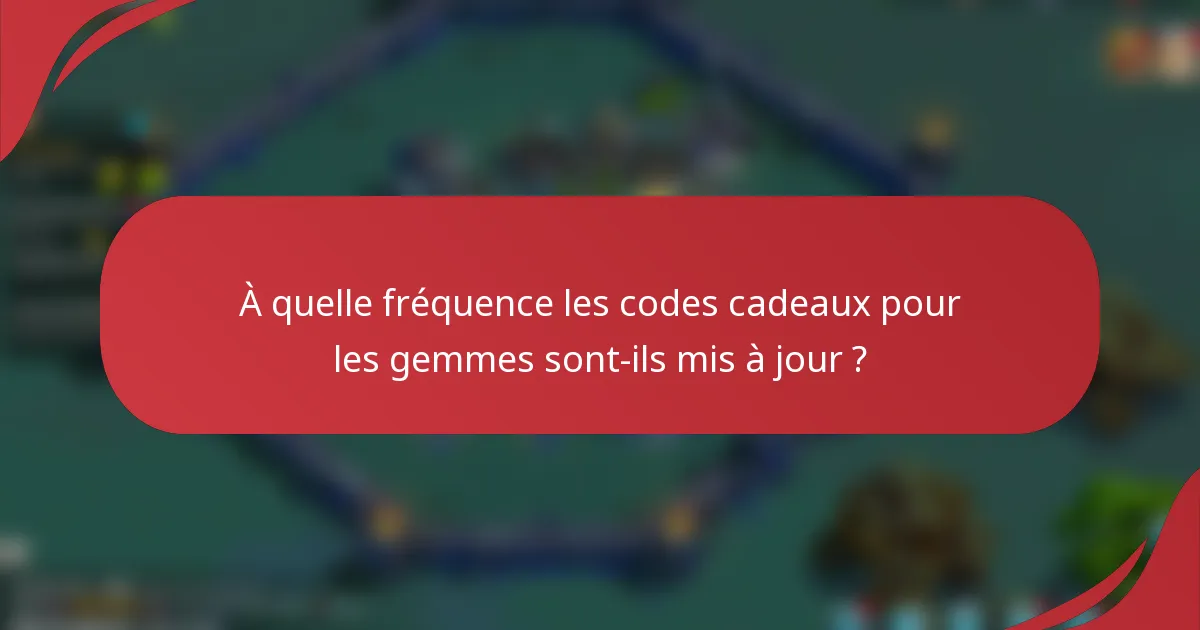 À quelle fréquence les codes cadeaux pour les gemmes sont-ils mis à jour ?