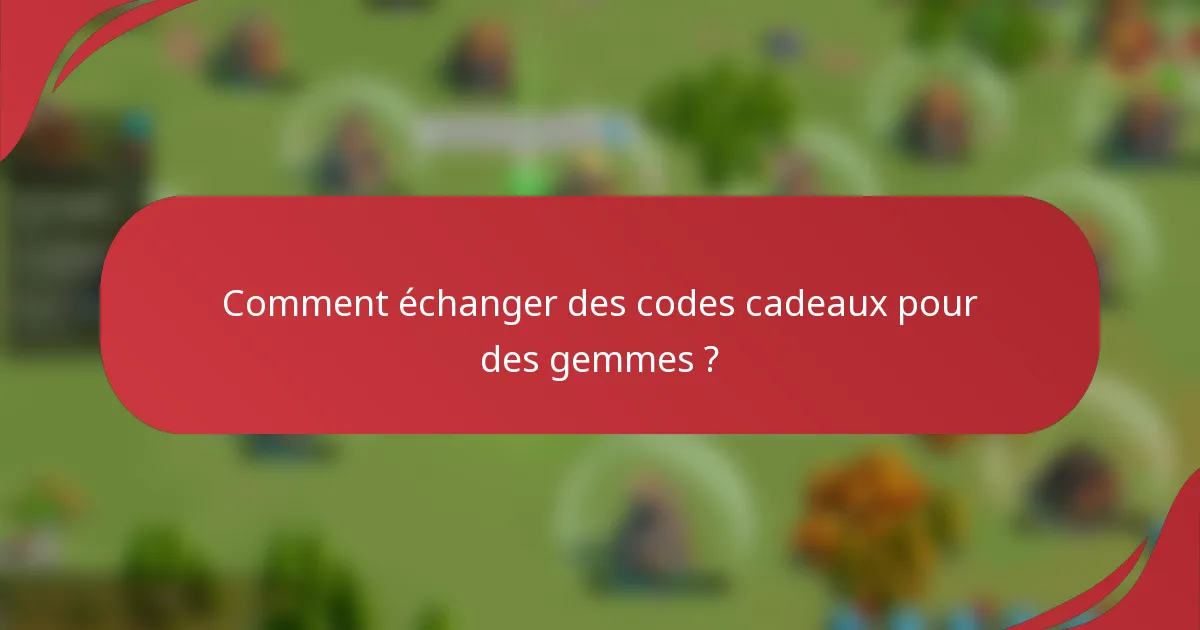 Comment échanger des codes cadeaux pour des gemmes ?