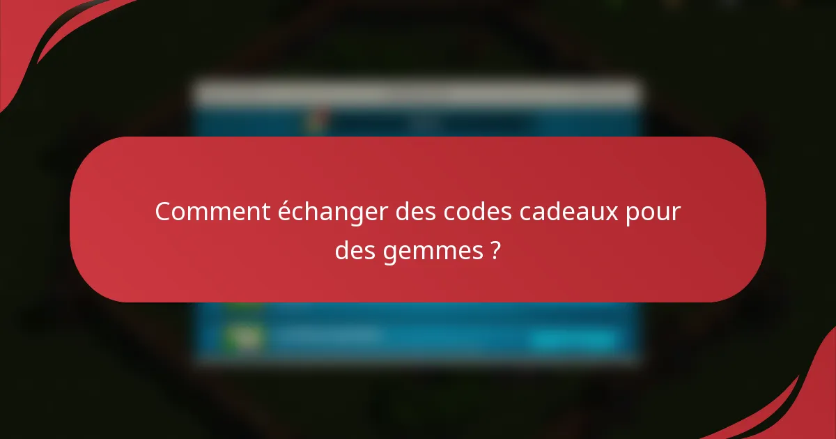 Comment échanger des codes cadeaux pour des gemmes ?