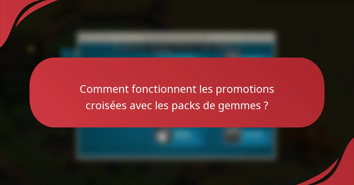 Comment fonctionnent les promotions croisées avec les packs de gemmes ?