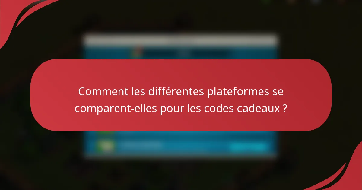 Comment les différentes plateformes se comparent-elles pour les codes cadeaux ?