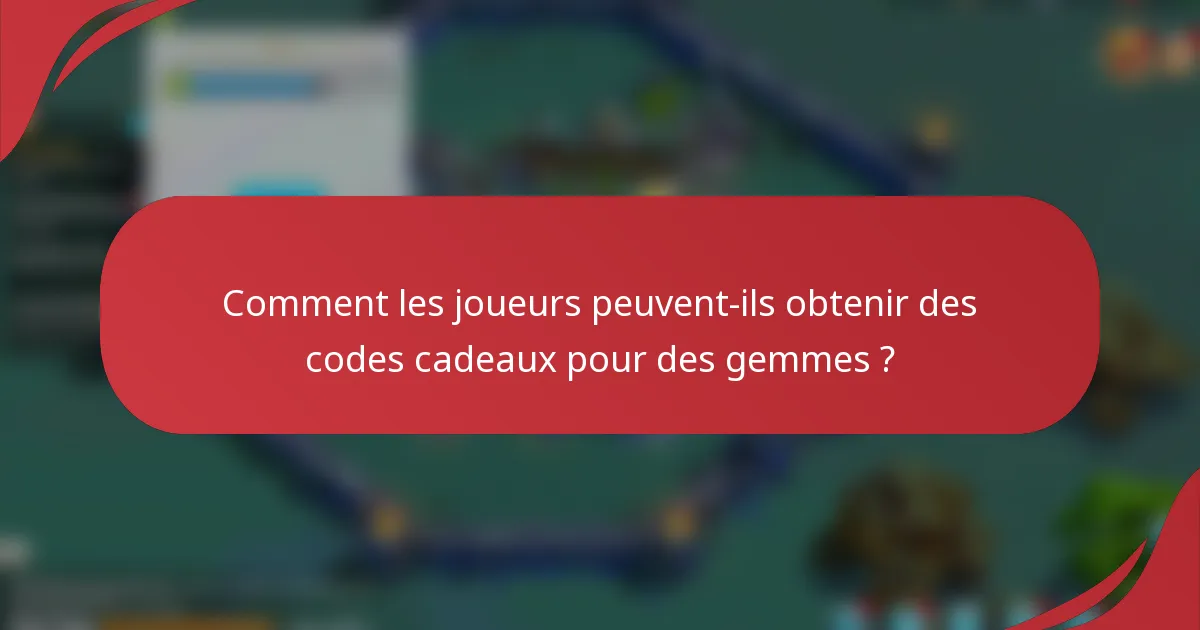 Comment les joueurs peuvent-ils obtenir des codes cadeaux pour des gemmes ?