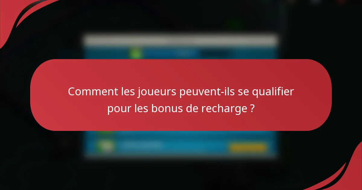 Comment les joueurs peuvent-ils se qualifier pour les bonus de recharge ?