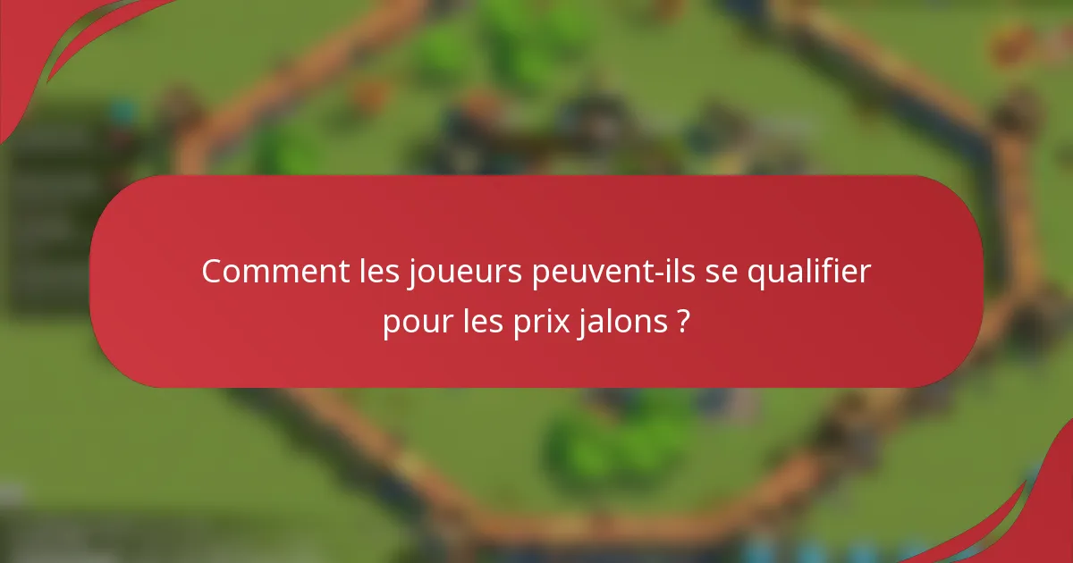 Comment les joueurs peuvent-ils se qualifier pour les prix jalons ?