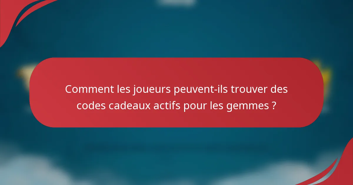 Comment les joueurs peuvent-ils trouver des codes cadeaux actifs pour les gemmes ?