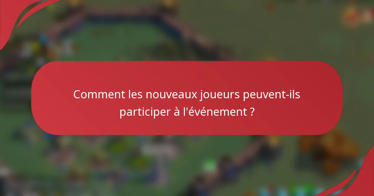 Comment les nouveaux joueurs peuvent-ils participer à l'événement ?