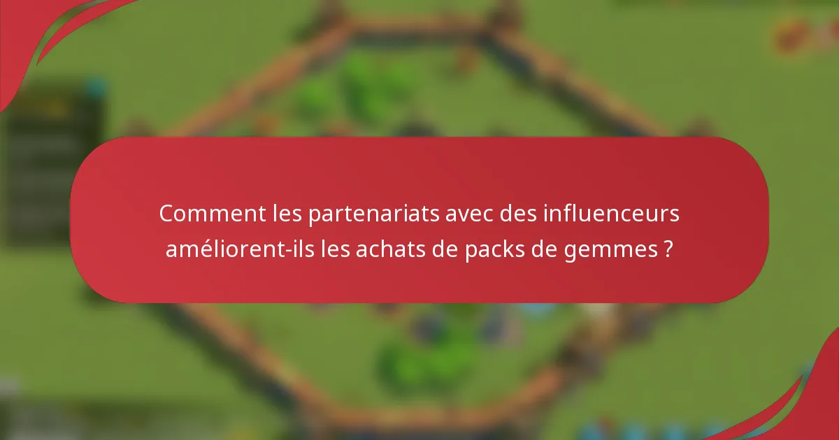 Comment les partenariats avec des influenceurs améliorent-ils les achats de packs de gemmes ?