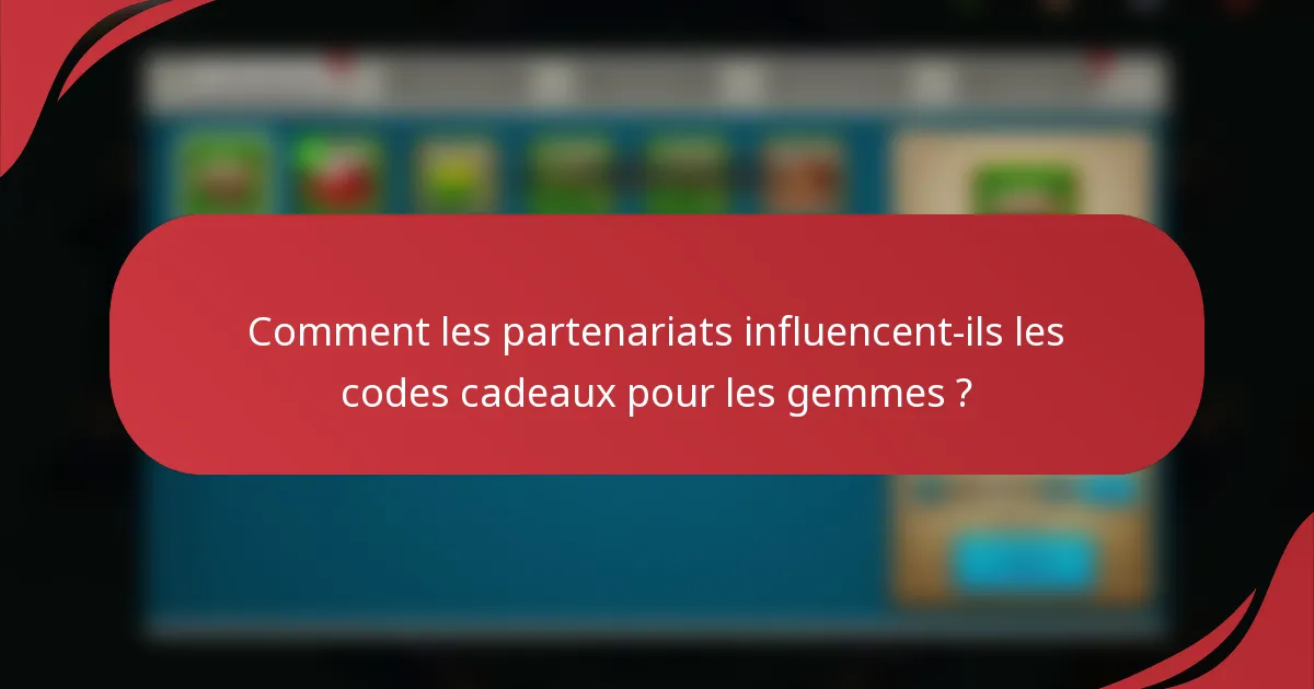 Comment les partenariats influencent-ils les codes cadeaux pour les gemmes ?