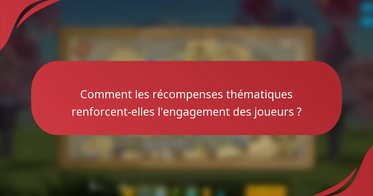 Comment les récompenses thématiques renforcent-elles l'engagement des joueurs ?