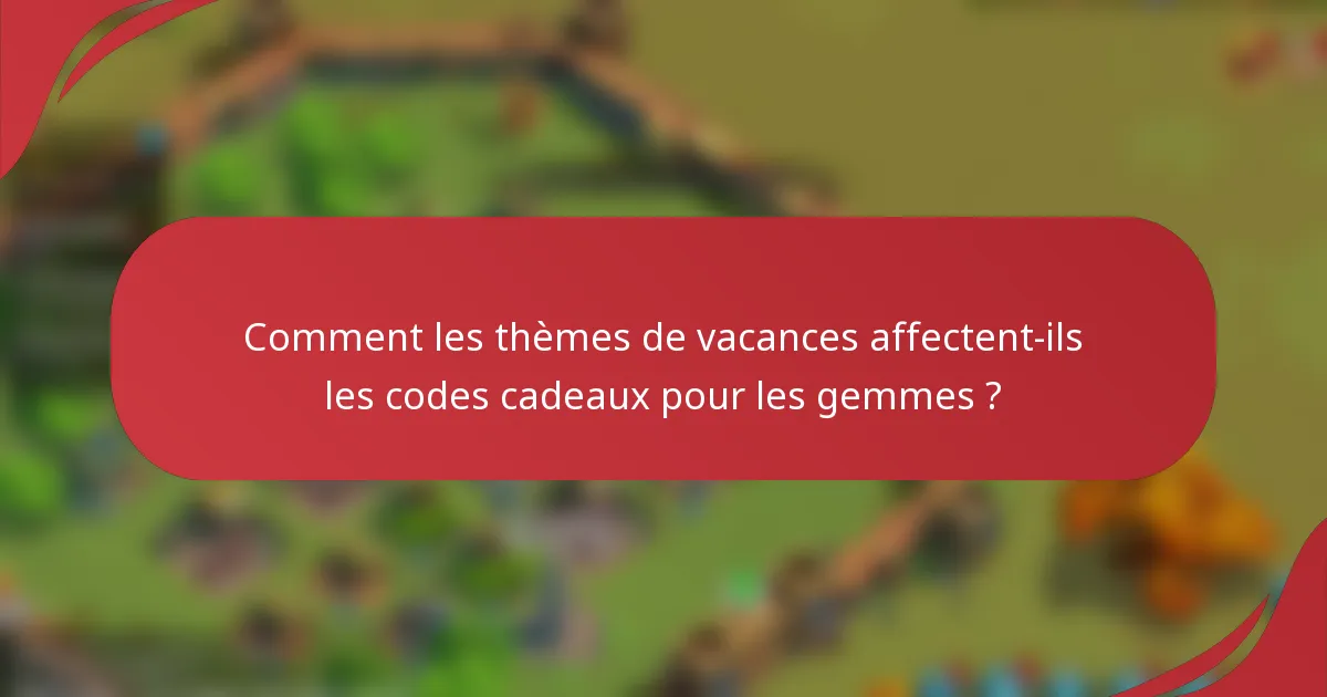 Comment les thèmes de vacances affectent-ils les codes cadeaux pour les gemmes ?