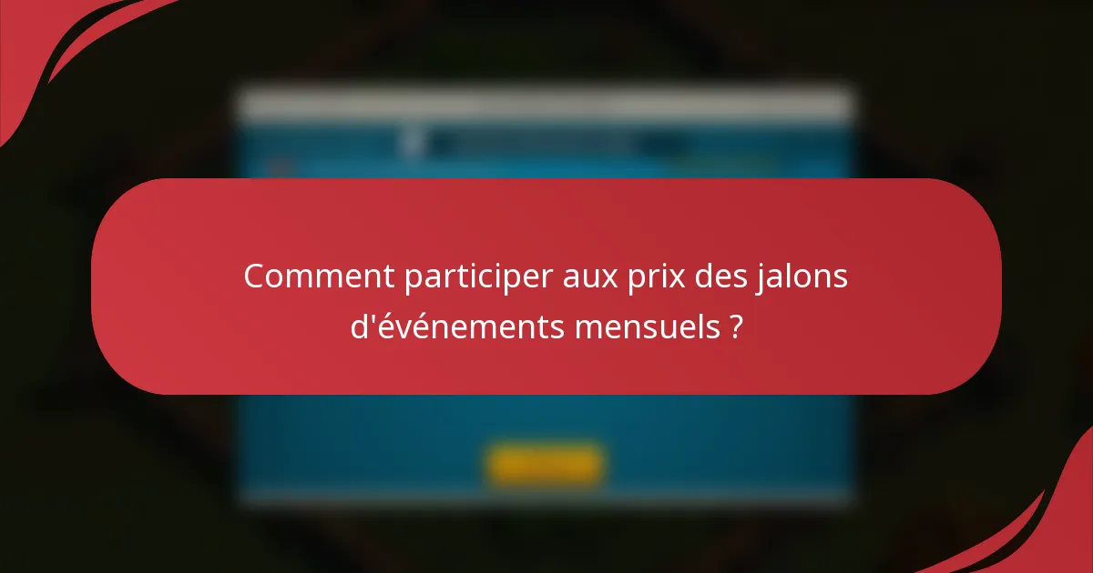 Comment participer aux prix des jalons d'événements mensuels ?