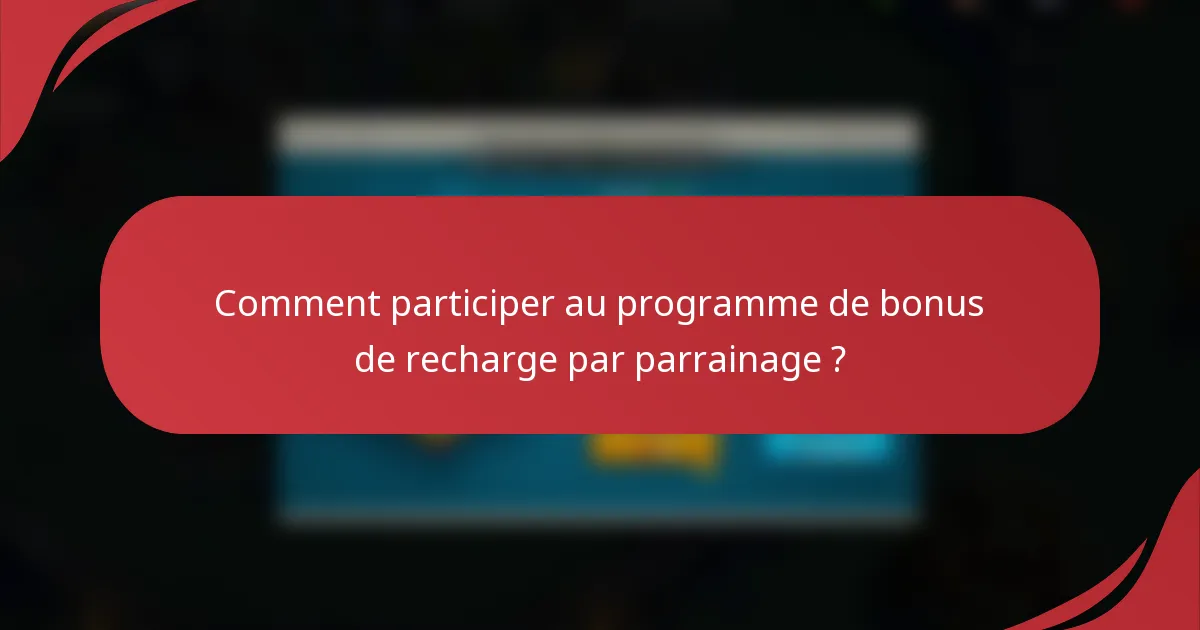 Comment participer au programme de bonus de recharge par parrainage ?