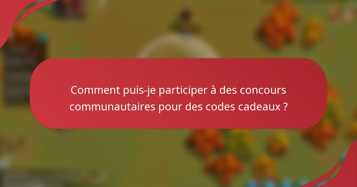 Comment puis-je participer à des concours communautaires pour des codes cadeaux ?