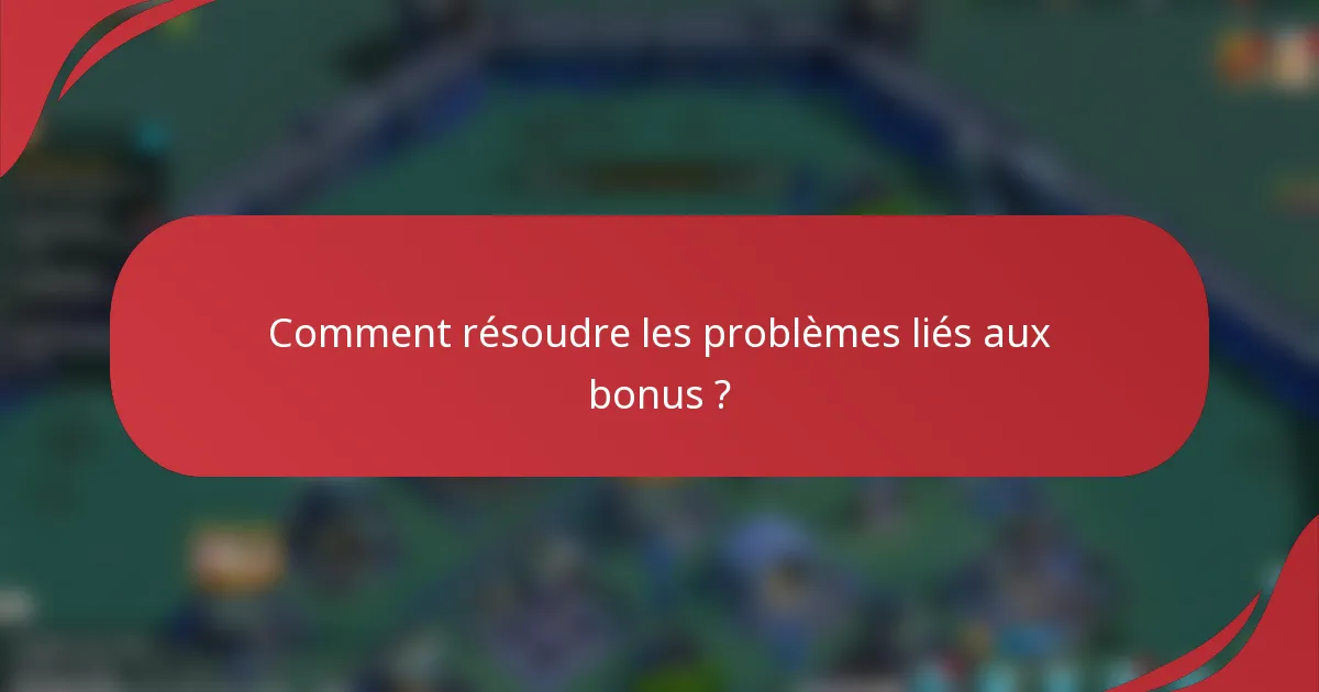Comment résoudre les problèmes liés aux bonus ?