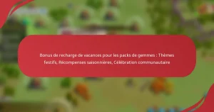 Bonus de recharge de vacances pour les packs de gemmes : Thèmes festifs, Récompenses saisonnières, Célébration communautaire
