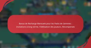 Bonus de Recharge Mensuels pour les Packs de Gemmes : Incitations à long terme, Fidélisation des joueurs, Récompenses