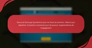 Bonus de Recharge Quotidienne pour les Packs de Gemmes : Mises à jour régulières, Incitations constantes pour les joueurs, Augmentations de l’engagement
