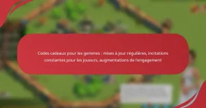 Codes cadeaux pour les gemmes : mises à jour régulières, incitations constantes pour les joueurs, augmentations de l’engagement