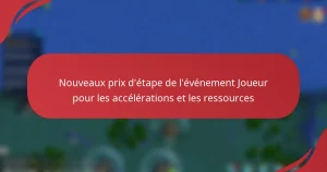 Nouveaux prix d’étape de l’événement Joueur pour les accélérations et les ressources