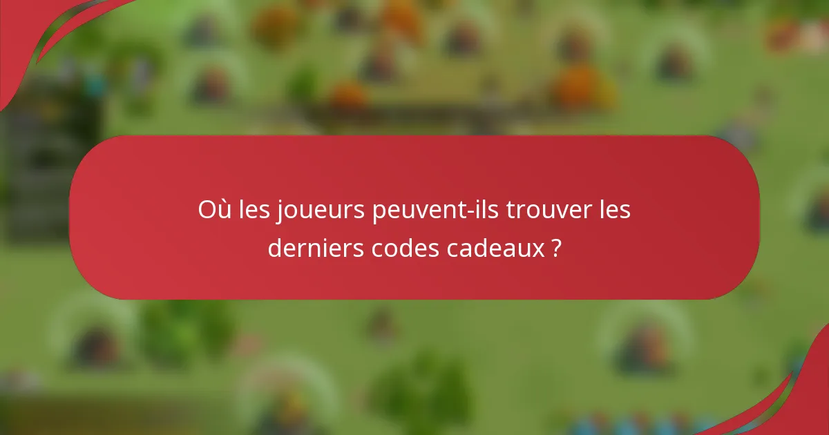 Où les joueurs peuvent-ils trouver les derniers codes cadeaux ?
