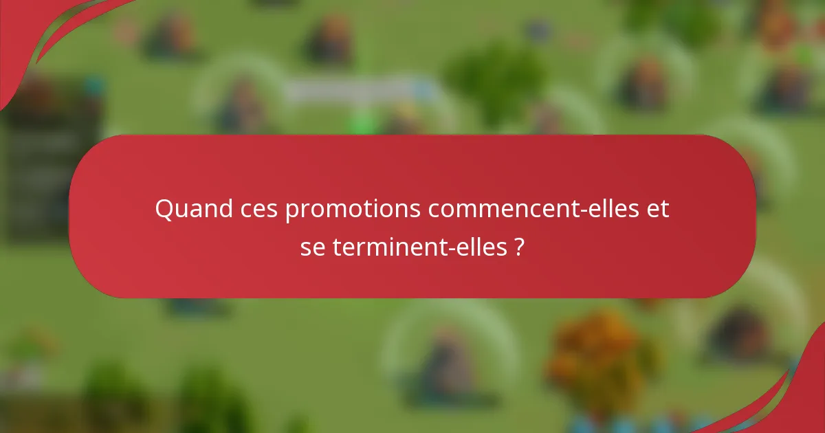 Quand ces promotions commencent-elles et se terminent-elles ?