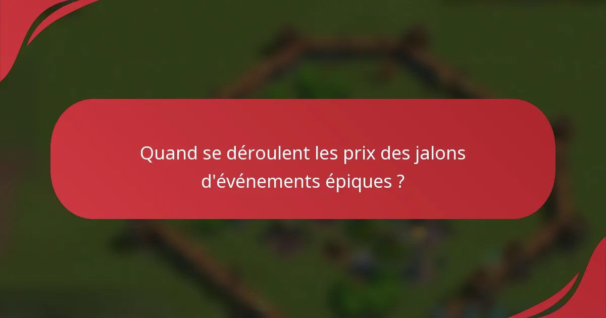 Quand se déroulent les prix des jalons d'événements épiques ?