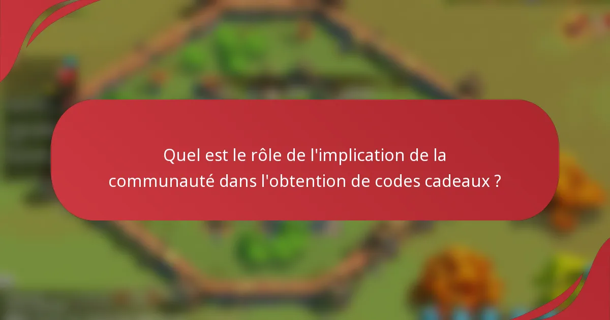 Quel est le rôle de l'implication de la communauté dans l'obtention de codes cadeaux ?