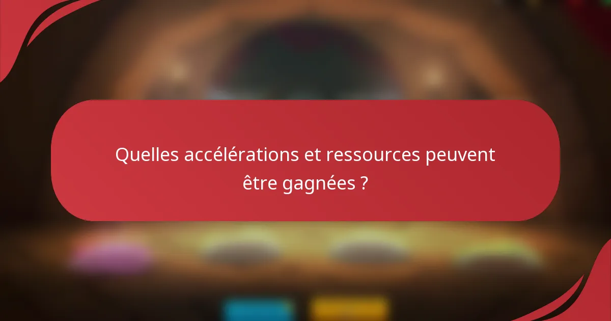 Quelles accélérations et ressources peuvent être gagnées ?