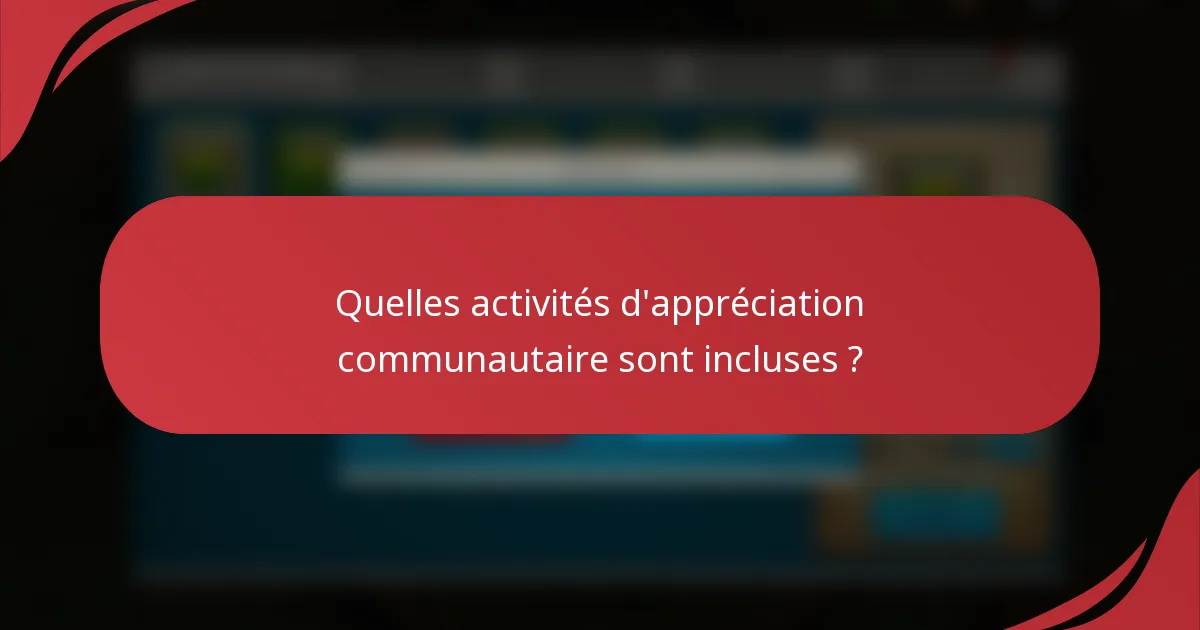 Quelles activités d'appréciation communautaire sont incluses ?