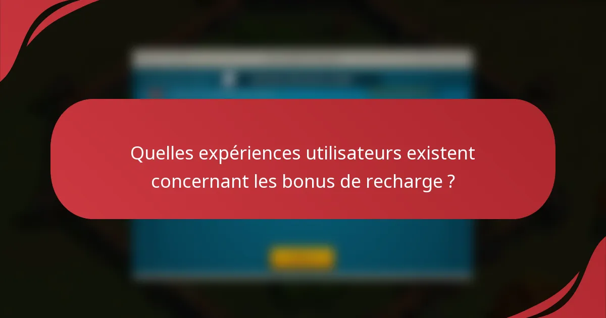 Quelles expériences utilisateurs existent concernant les bonus de recharge ?