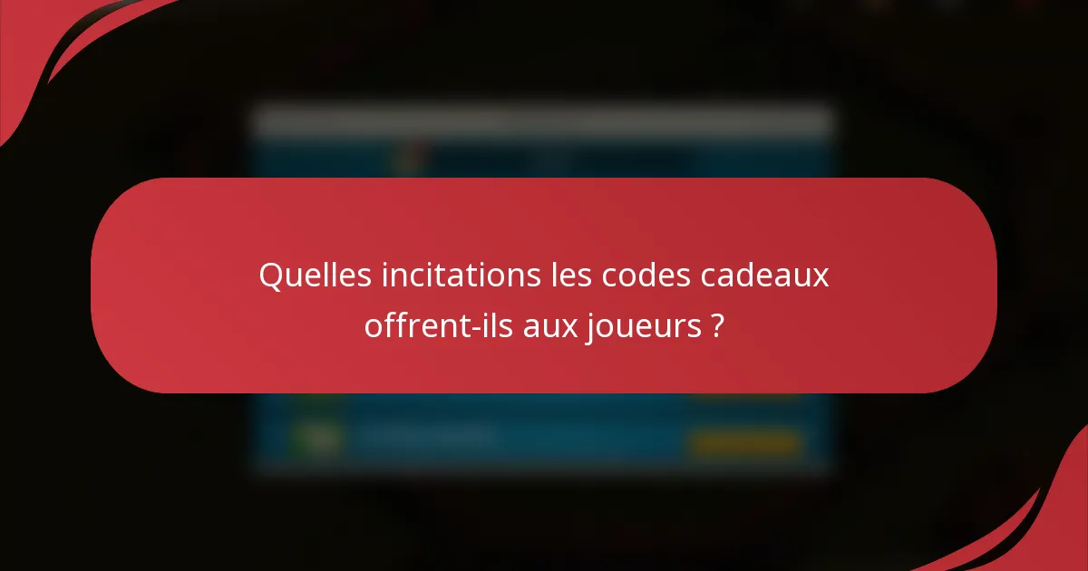 Quelles incitations les codes cadeaux offrent-ils aux joueurs ?