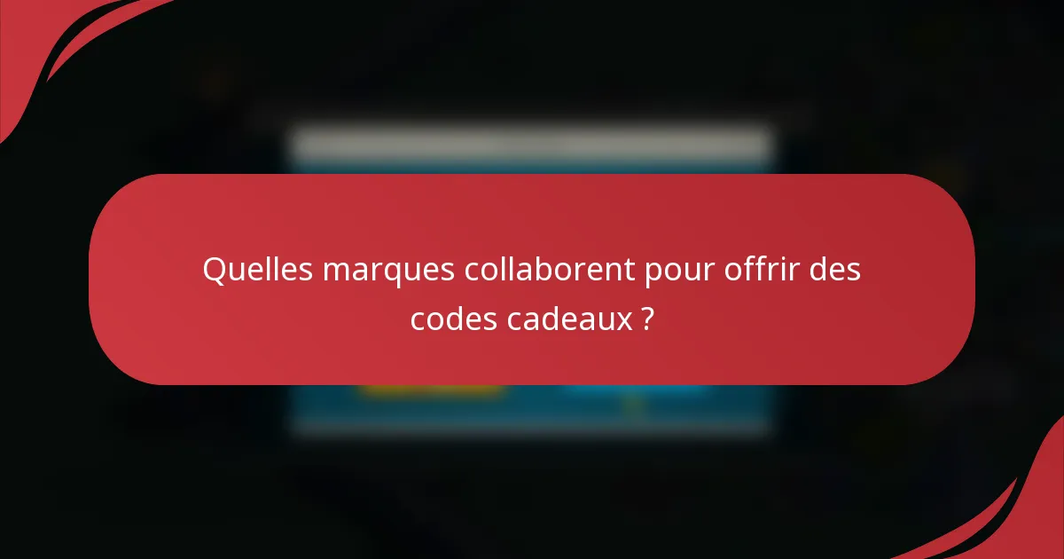 Quelles marques collaborent pour offrir des codes cadeaux ?