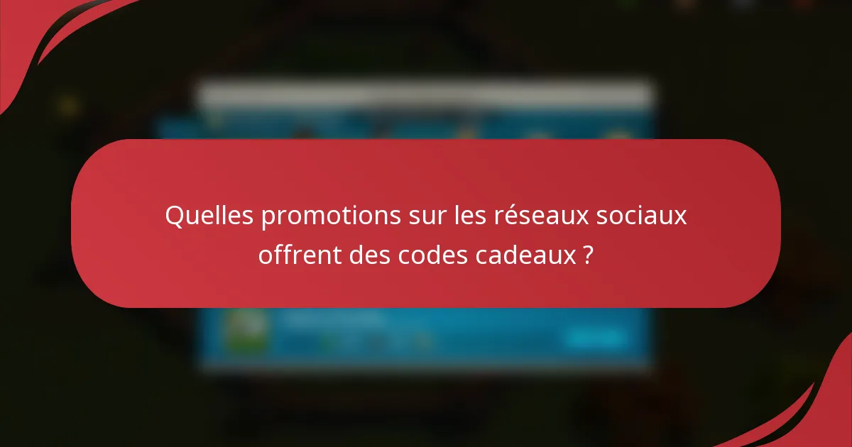 Quelles promotions sur les réseaux sociaux offrent des codes cadeaux ?
