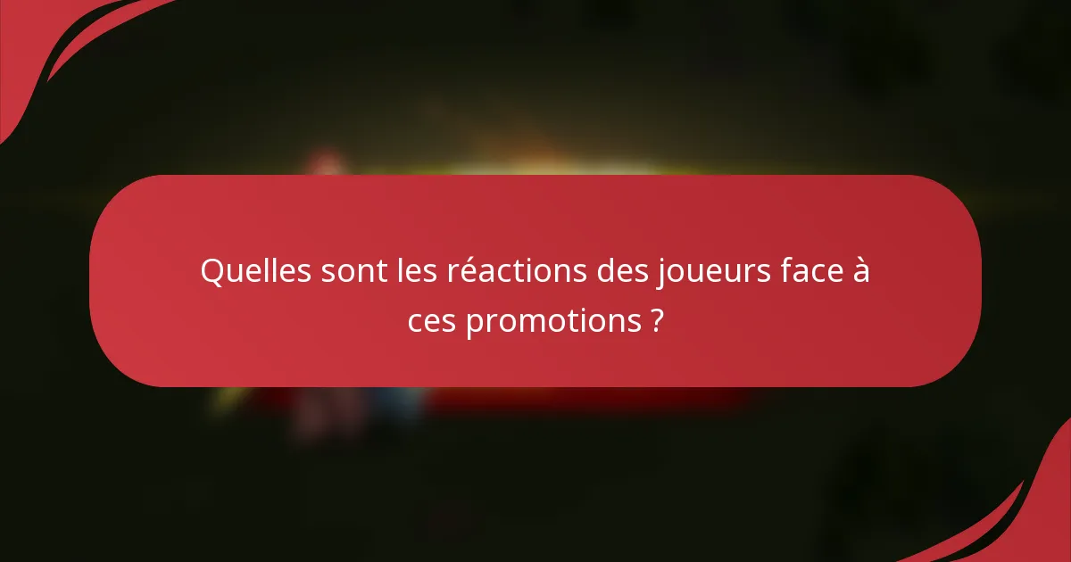 Quelles sont les réactions des joueurs face à ces promotions ?