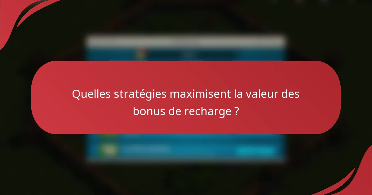 Quelles stratégies maximisent la valeur des bonus de recharge ?