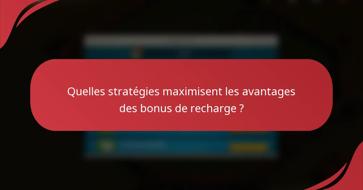 Quelles stratégies maximisent les avantages des bonus de recharge ?