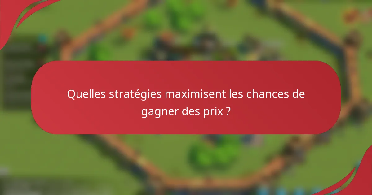 Quelles stratégies maximisent les chances de gagner des prix ?