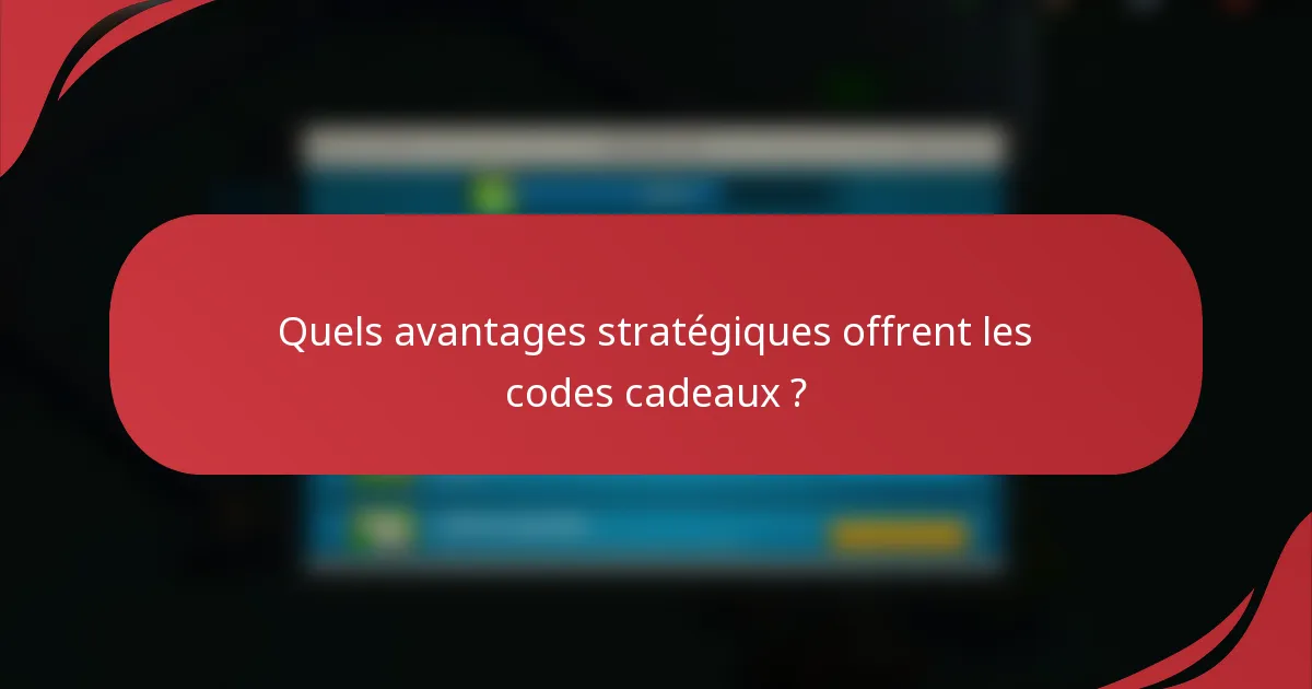 Quels avantages stratégiques offrent les codes cadeaux ?