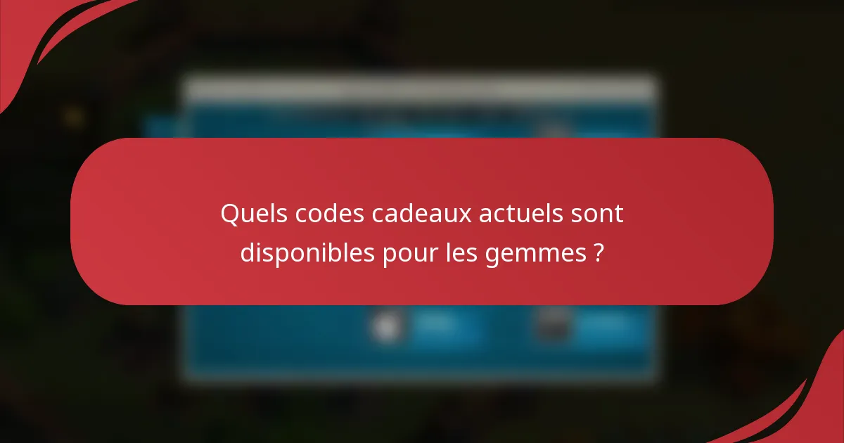 Quels codes cadeaux actuels sont disponibles pour les gemmes ?