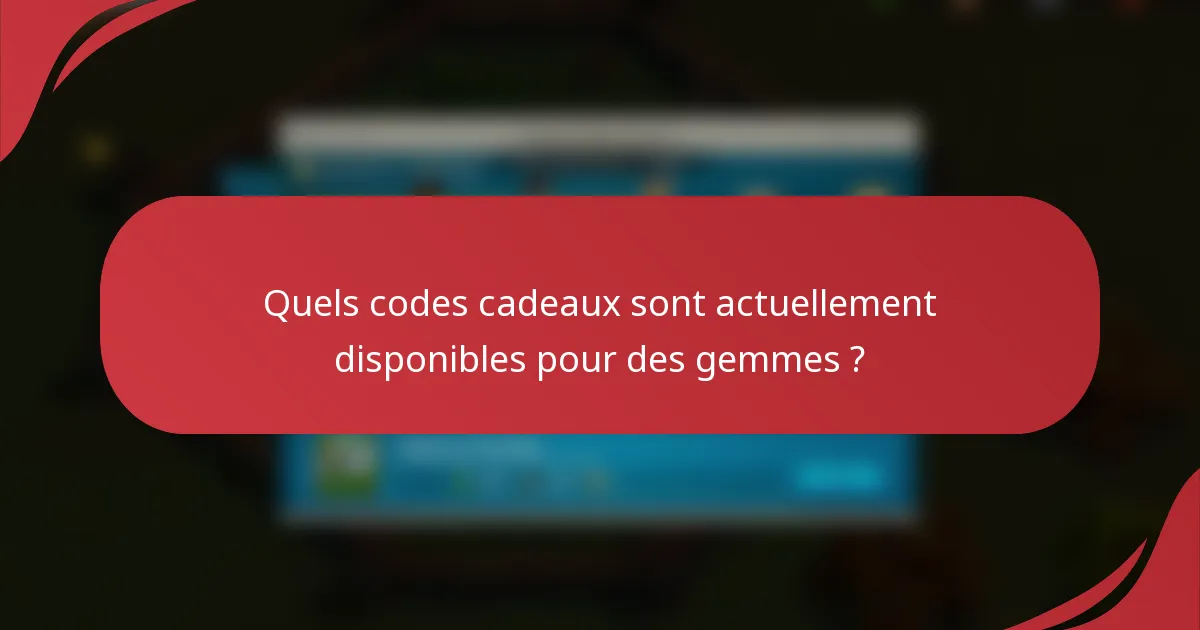 Quels codes cadeaux sont actuellement disponibles pour des gemmes ?