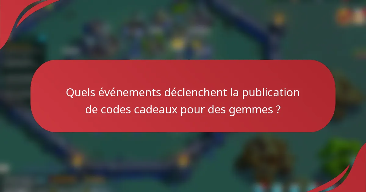 Quels événements déclenchent la publication de codes cadeaux pour des gemmes ?