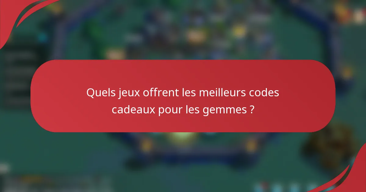 Quels jeux offrent les meilleurs codes cadeaux pour les gemmes ?