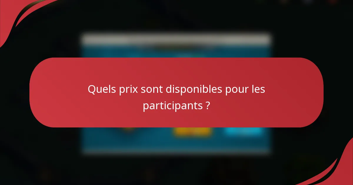 Quels prix sont disponibles pour les participants ?