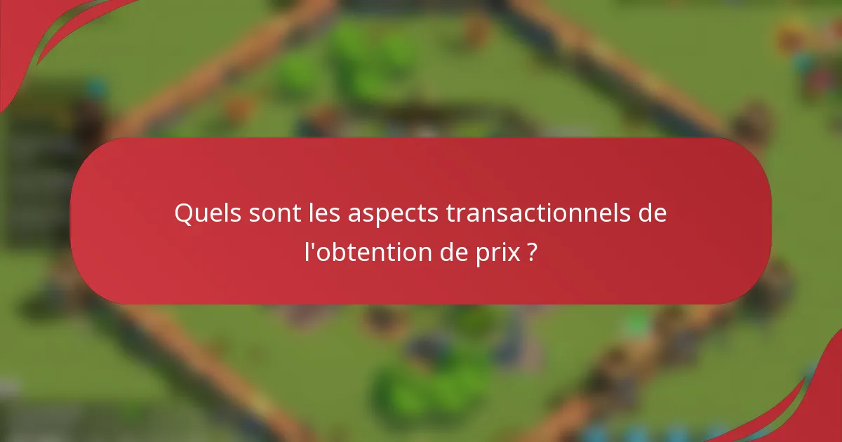 Quels sont les aspects transactionnels de l'obtention de prix ?