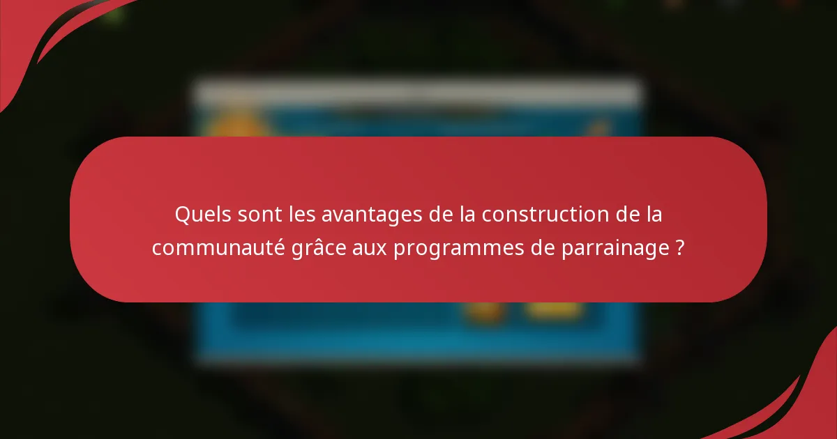 Quels sont les avantages de la construction de la communauté grâce aux programmes de parrainage ?