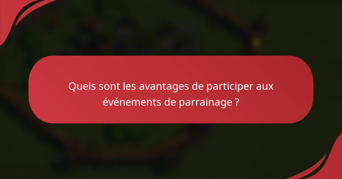Quels sont les avantages de participer aux événements de parrainage ?