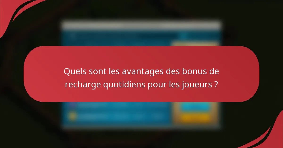 Quels sont les avantages des bonus de recharge quotidiens pour les joueurs ?