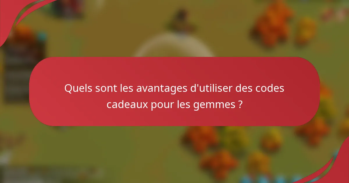 Quels sont les avantages d'utiliser des codes cadeaux pour les gemmes ?
