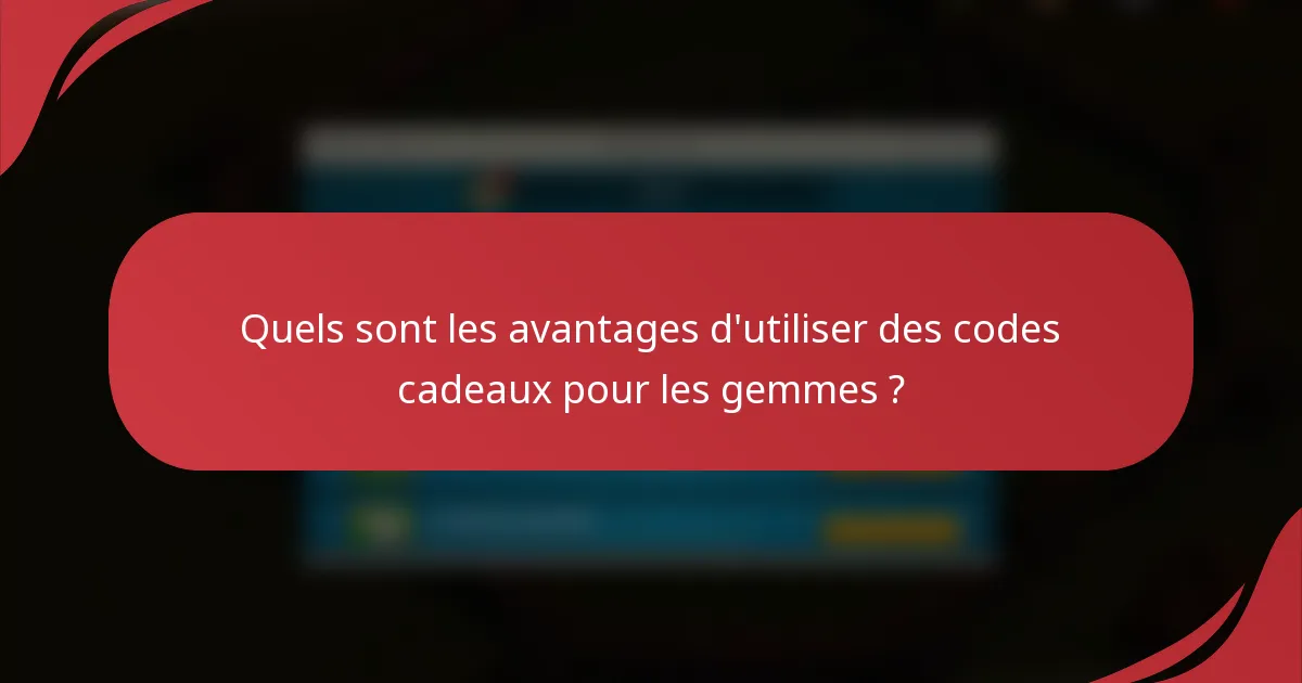 Quels sont les avantages d'utiliser des codes cadeaux pour les gemmes ?