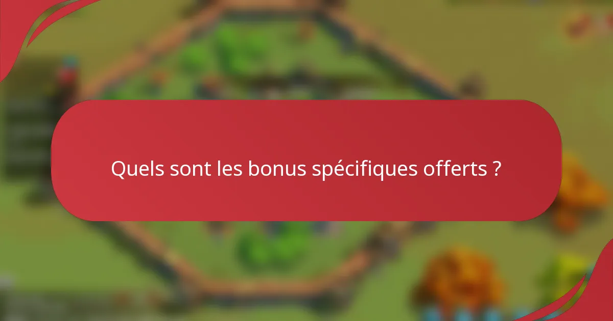 Quels sont les bonus spécifiques offerts ?